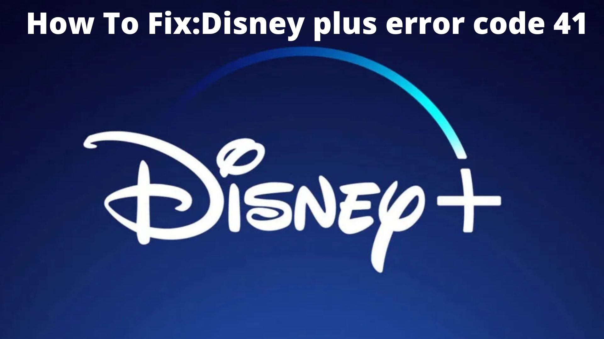How To Fix Disney plus error code 41