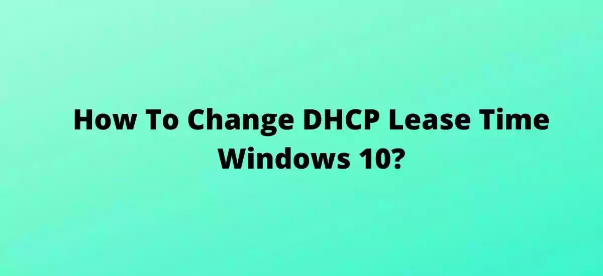 How To Change DHCP Lease Time Windows 10?