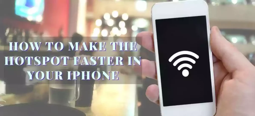 how to make hotspot faster iphone