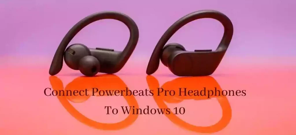 Connect Powerbeats Pro Headphones To Windows 10