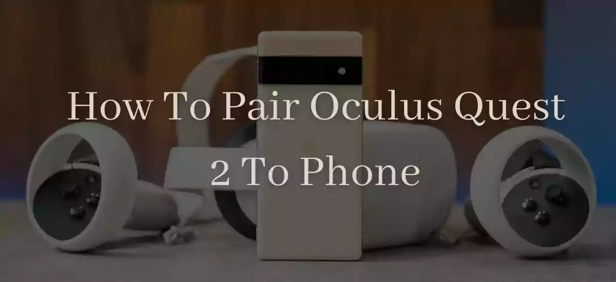 How To Pair Oculus Quest 2 To Phone
