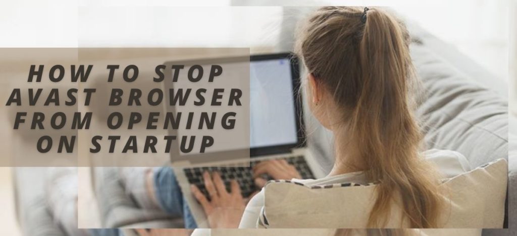 How To Stop Avast Browser From Opening On Startup