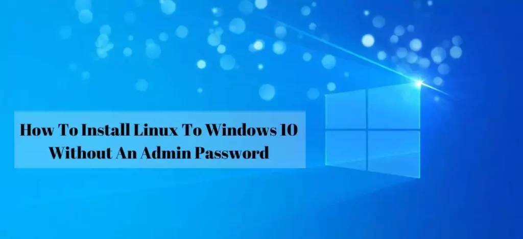 How To Install Linux To Windows 10 Without An Admin Password