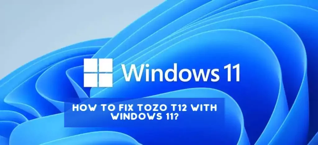how to fix tozo t12 with windows 11?