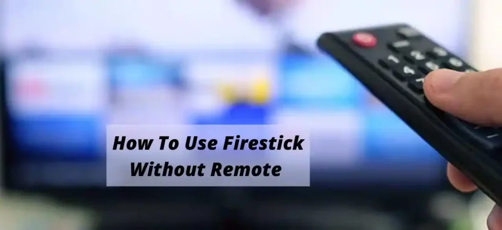 How to use firestick without remote