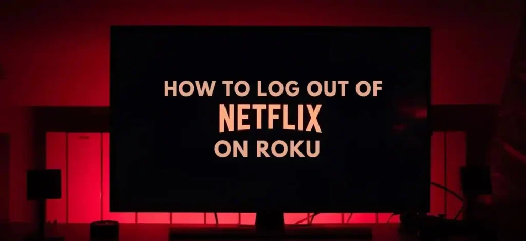 How to log out of Netflix on Roku?