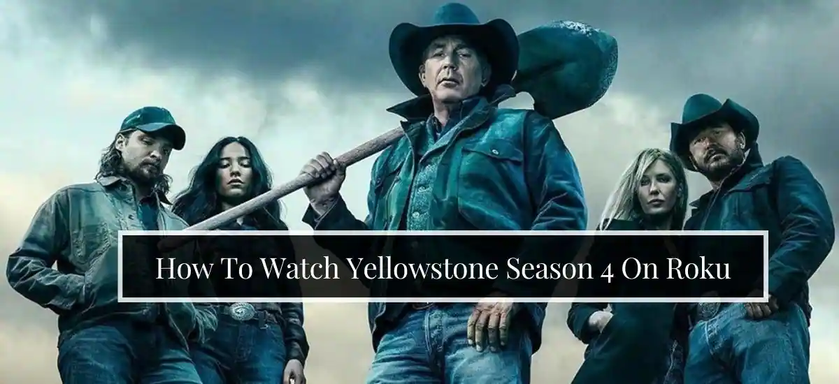 How To Watch Yellowstone Season 4 On Roku