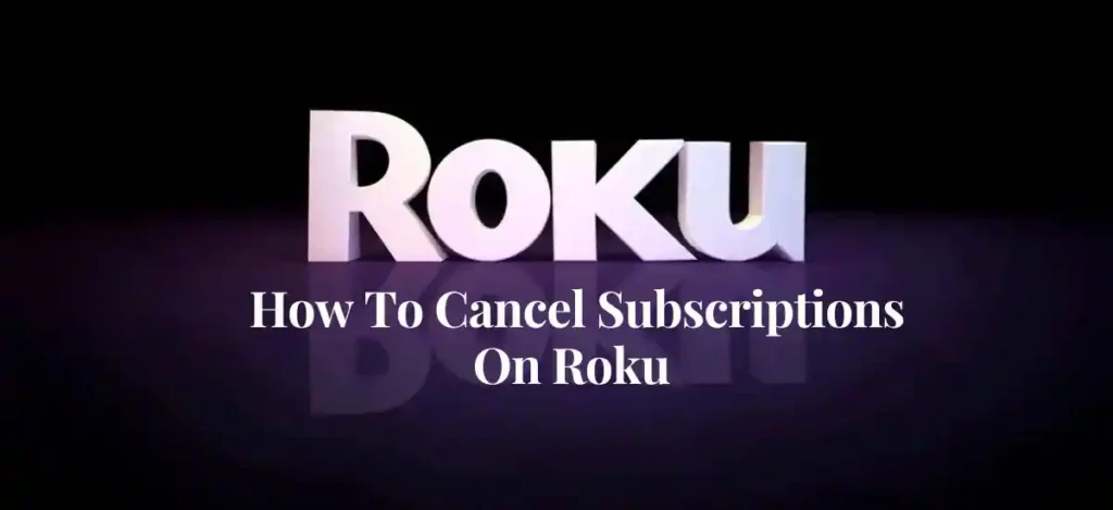How to Cancel Subscriptions on Roku